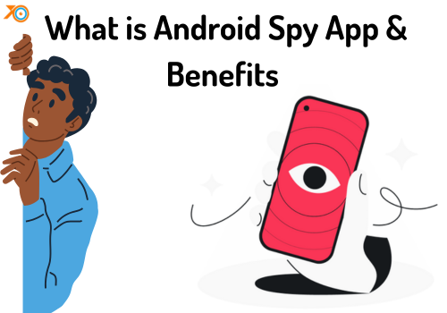What is Android Spy App and What Are the Benefits of Android Spy App
