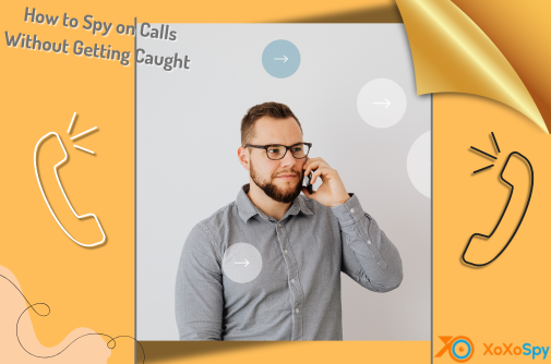 How to Spy on Calls Without Getting Caught 1 How to Spy on Calls Without Getting Caught